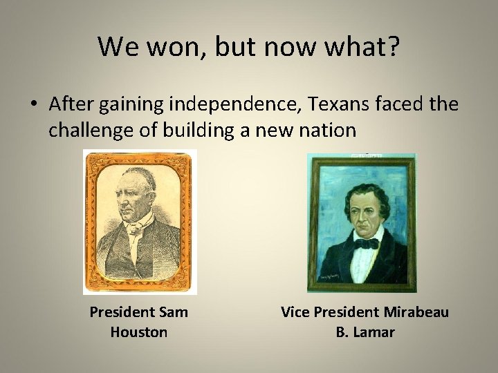 We won, but now what? • After gaining independence, Texans faced the challenge of