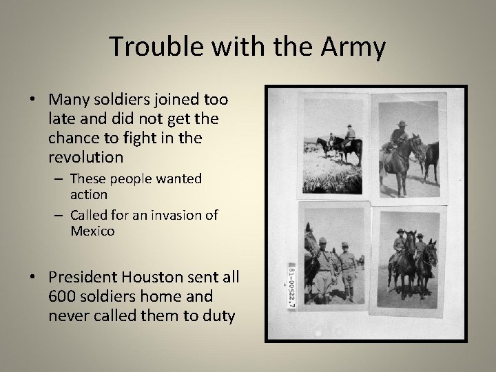Trouble with the Army • Many soldiers joined too late and did not get