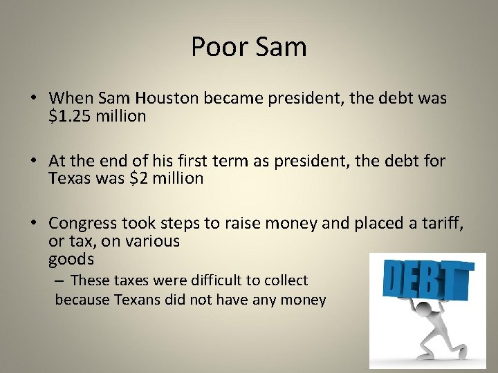 Poor Sam • When Sam Houston became president, the debt was $1. 25 million