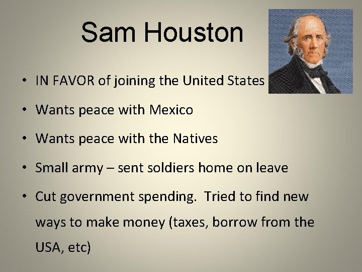 Sam Houston • IN FAVOR of joining the United States • Wants peace with