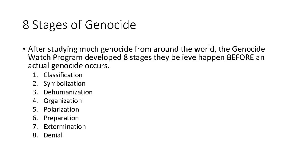 8 Stages of Genocide • After studying much genocide from around the world, the