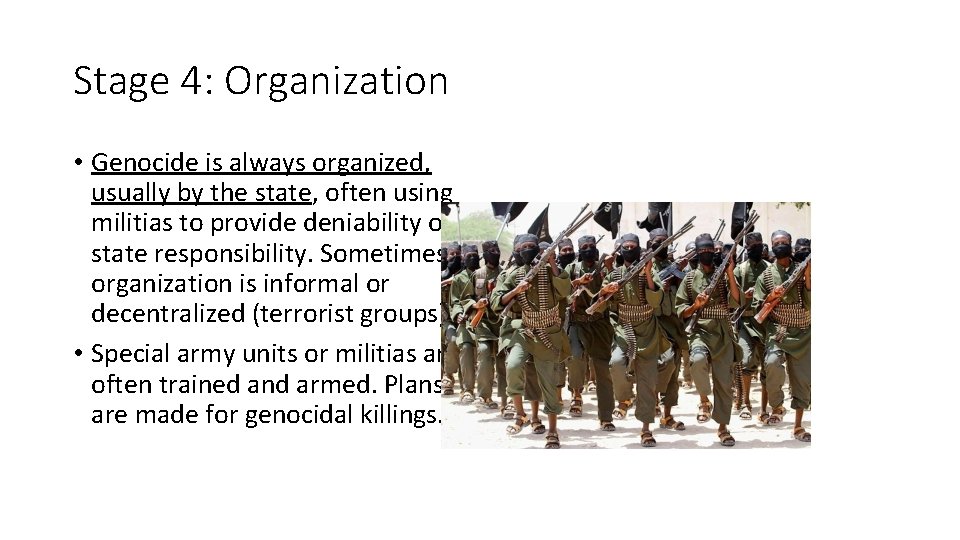 Stage 4: Organization • Genocide is always organized, usually by the state, often using