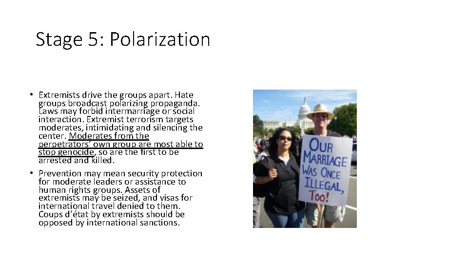 Stage 5: Polarization • Extremists drive the groups apart. Hate groups broadcast polarizing propaganda.