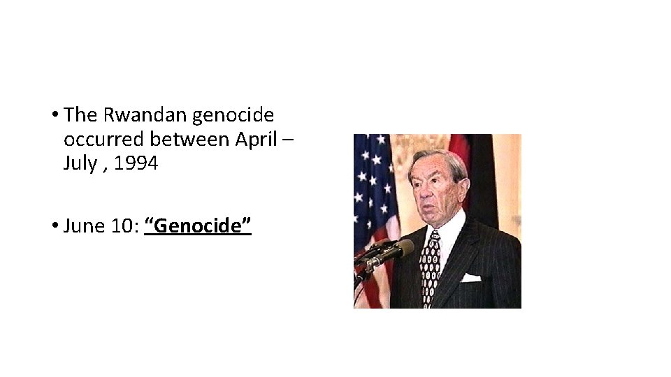  • The Rwandan genocide occurred between April – July , 1994 • June