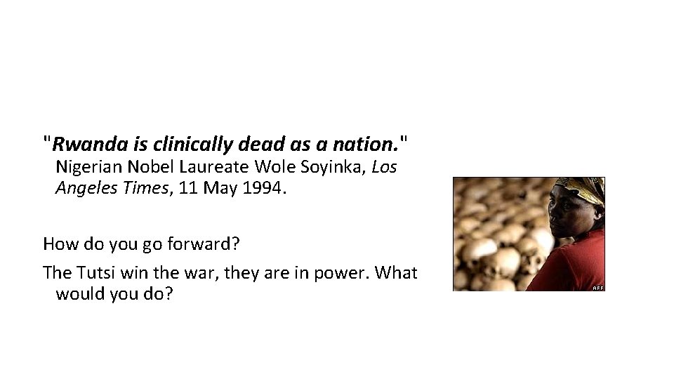 "Rwanda is clinically dead as a nation. " Nigerian Nobel Laureate Wole Soyinka, Los