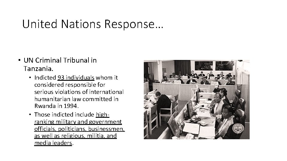 United Nations Response… • UN Criminal Tribunal in Tanzania. • Indicted 93 individuals whom