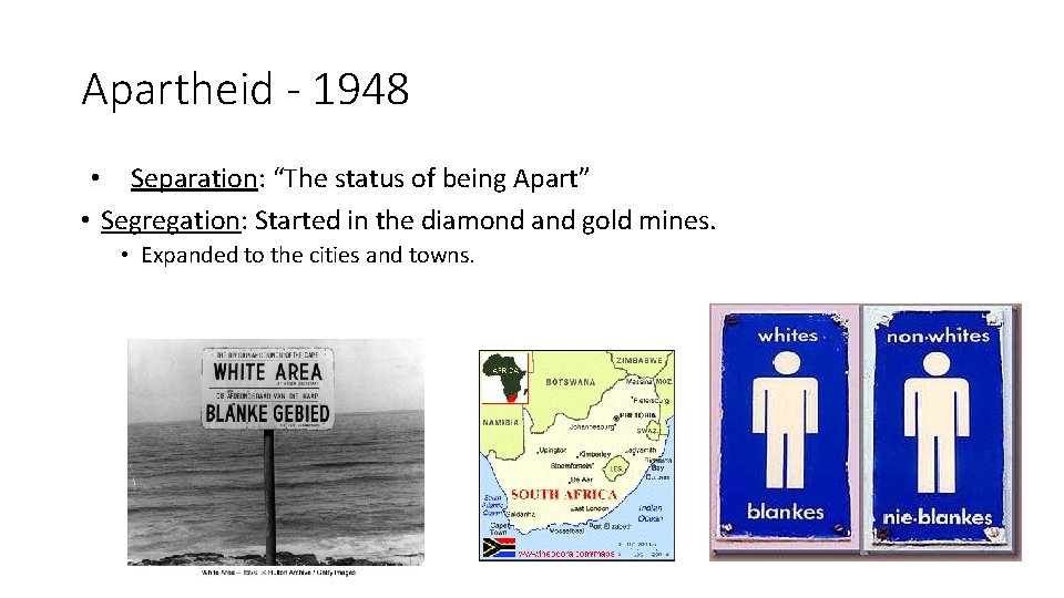 Apartheid - 1948 • Separation: “The status of being Apart” • Segregation: Started in