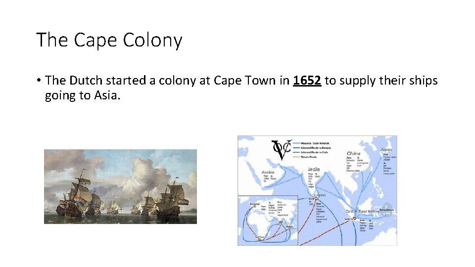 The Cape Colony • The Dutch started a colony at Cape Town in 1652