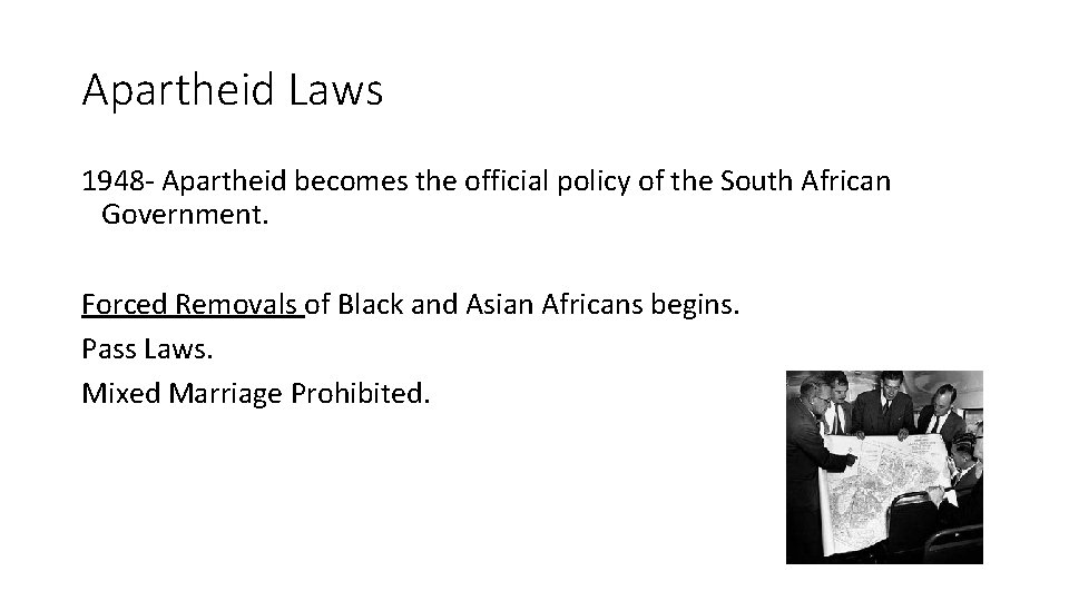 Apartheid Laws 1948 - Apartheid becomes the official policy of the South African Government.