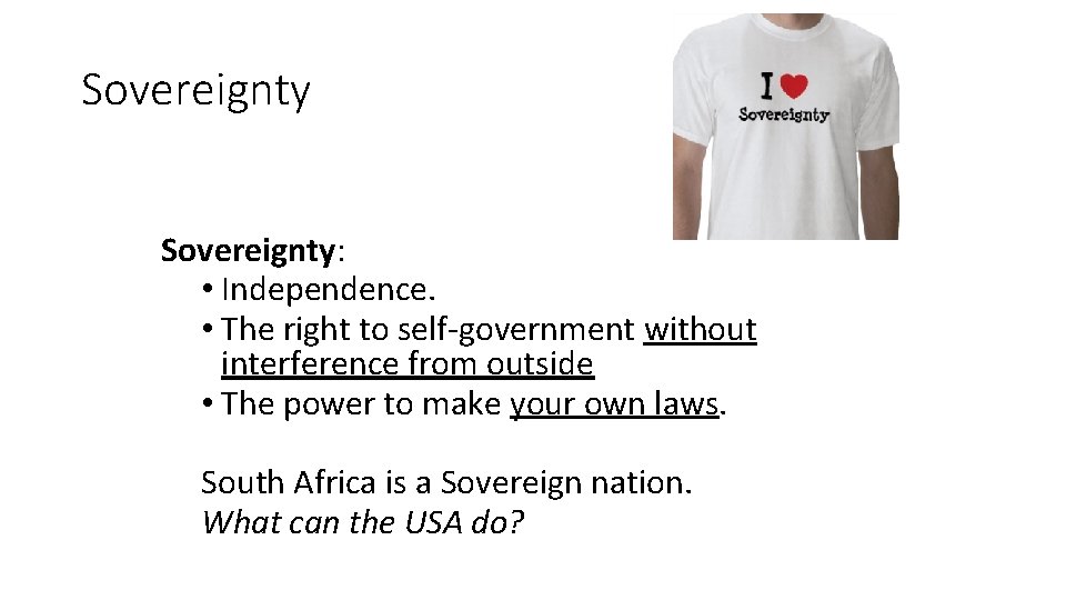 Sovereignty: • Independence. • The right to self-government without interference from outside • The