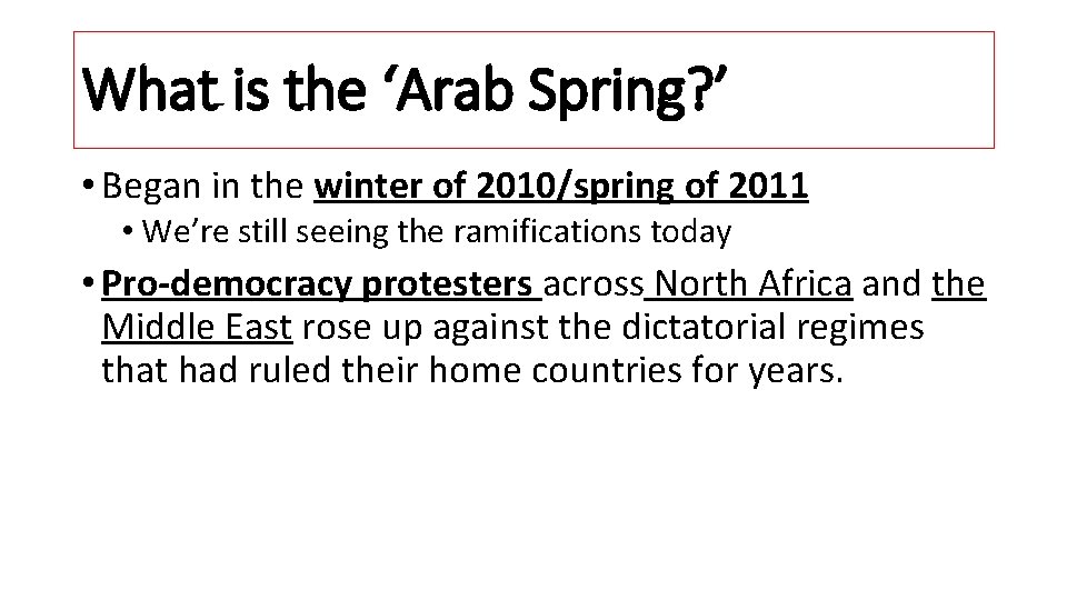 What is the ‘Arab Spring? ’ • Began in the winter of 2010/spring of