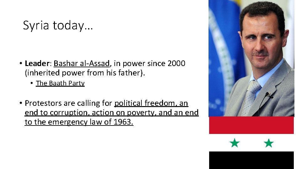 Syria today… • Leader: Bashar al-Assad, in power since 2000 (inherited power from his
