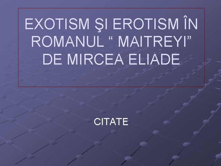 EXOTISM ŞI EROTISM ÎN ROMANUL “ MAITREYI” DE MIRCEA ELIADE CITATE 