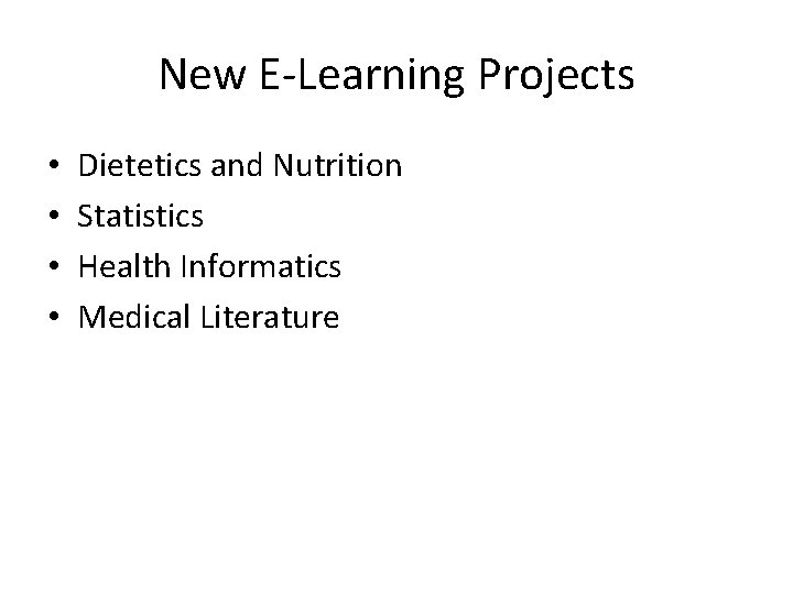 New E-Learning Projects • • Dietetics and Nutrition Statistics Health Informatics Medical Literature 