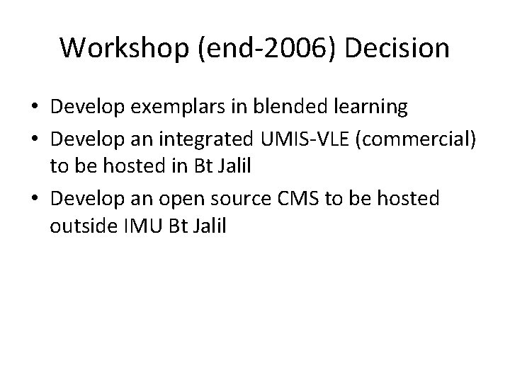 Workshop (end-2006) Decision • Develop exemplars in blended learning • Develop an integrated UMIS-VLE