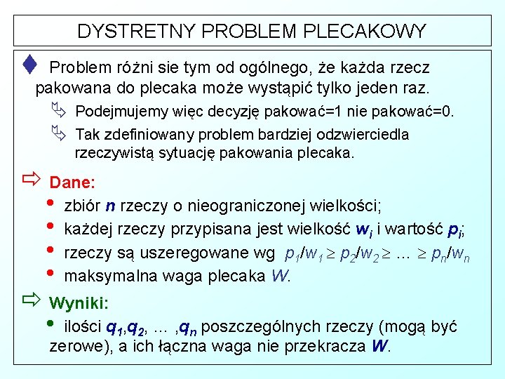 DYSTRETNY PROBLEM PLECAKOWY t Problem różni sie tym od ogólnego, że każda rzecz pakowana