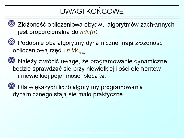 UWAGI KOŃCOWE ¥ Złożoność obliczeniowa obydwu algorytmów zachłannych jest proporcjonalna do n*ln(n). ¥ Podobnie