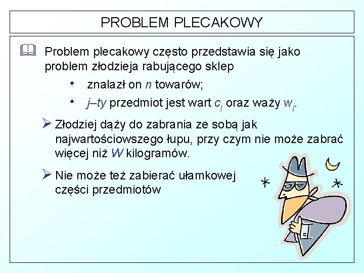 PROBLEM PLECAKOWY & Problem plecakowy często przedstawia się jako problem złodzieja rabującego sklep •