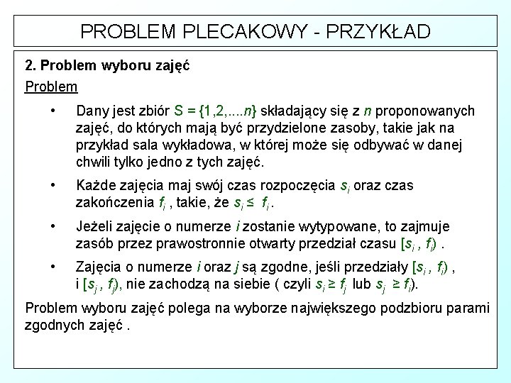 PROBLEM PLECAKOWY - PRZYKŁAD 2. Problem wyboru zajęć Problem • Dany jest zbiór S