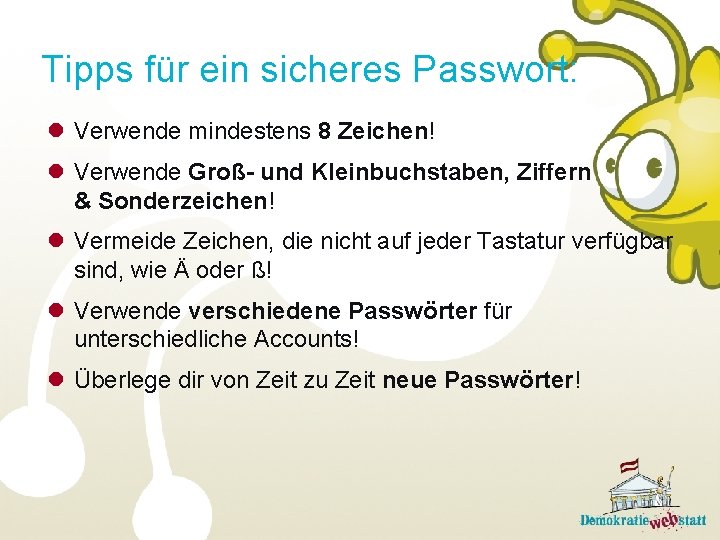 Tipps für ein sicheres Passwort: l Verwende mindestens 8 Zeichen! l Verwende Groß- und