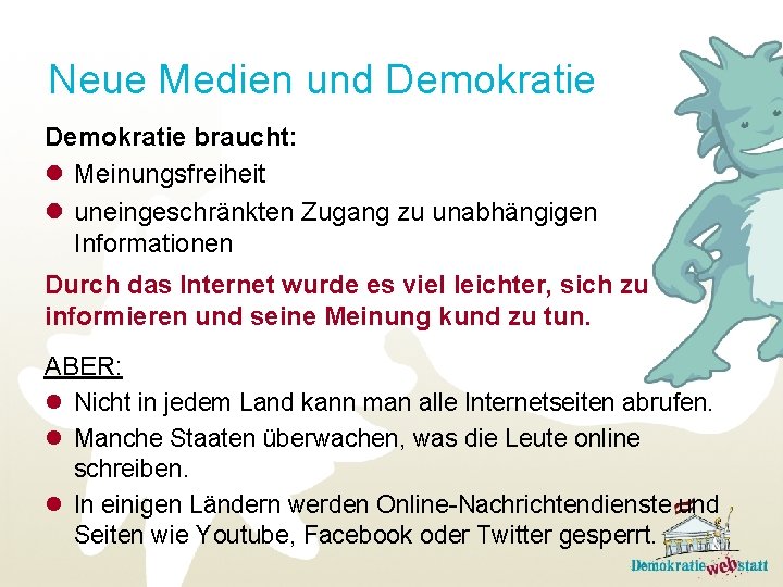 Neue Medien und Demokratie braucht: l Meinungsfreiheit l uneingeschränkten Zugang zu unabhängigen Informationen Durch