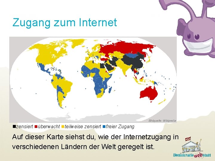 Zugang zum Internet Bildquelle: Wikipedia zensiert überwacht teilweise zensiert freier Zugang Auf dieser Karte