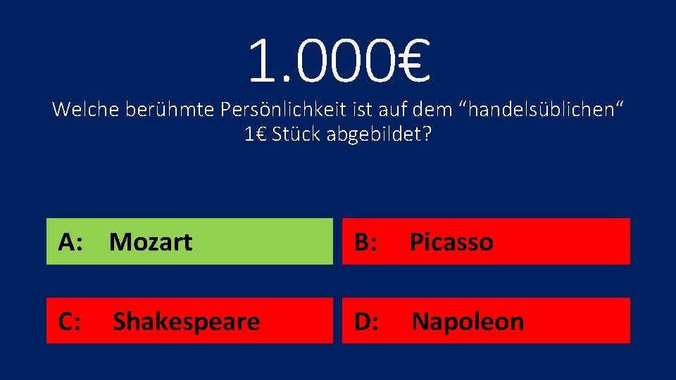 1. 000€ Welche berühmte Persönlichkeit ist auf dem “handelsüblichen“ 1€ Stück abgebildet? A: Mozart