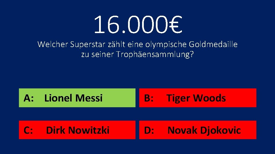 16. 000€ Welcher Superstar zählt eine olympische Goldmedaille zu seiner Trophäensammlung? A: Lionel Messi