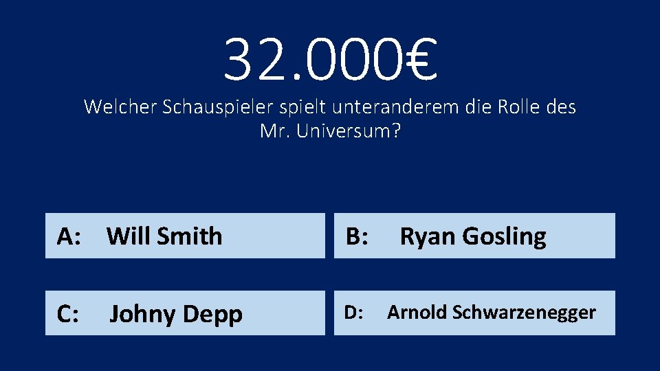 32. 000€ Welcher Schauspieler spielt unteranderem die Rolle des Mr. Universum? A: Will Smith