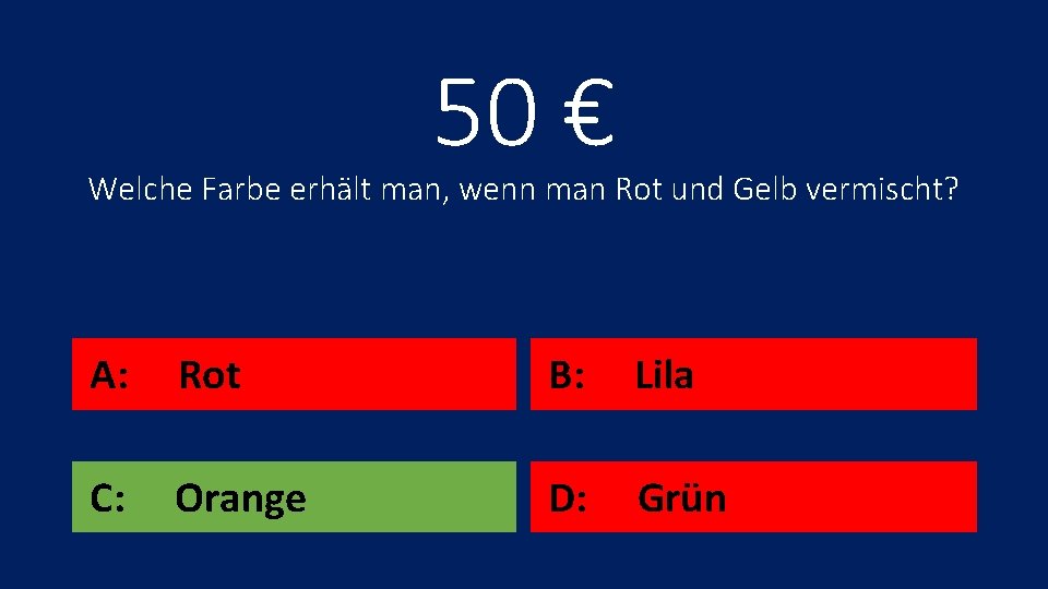 50 € Welche Farbe erhält man, wenn man Rot und Gelb vermischt? A: Rot