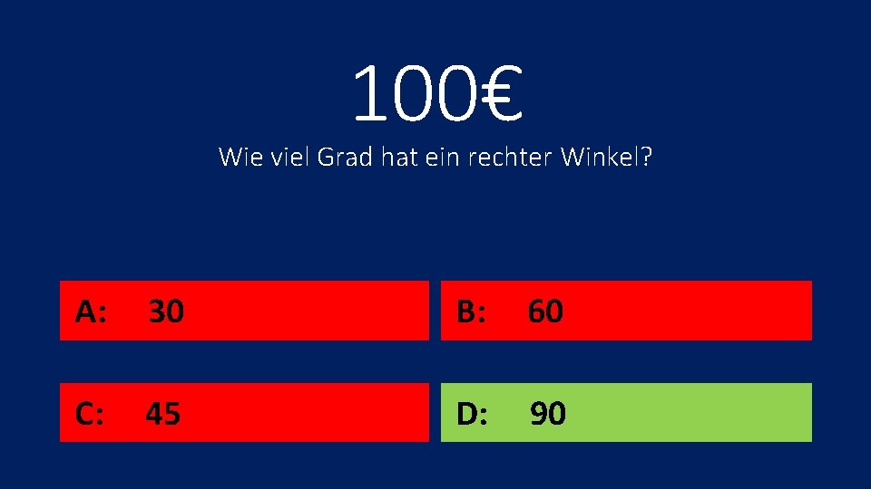 100€ Wie viel Grad hat ein rechter Winkel? A: 30 B: 60 C: 45