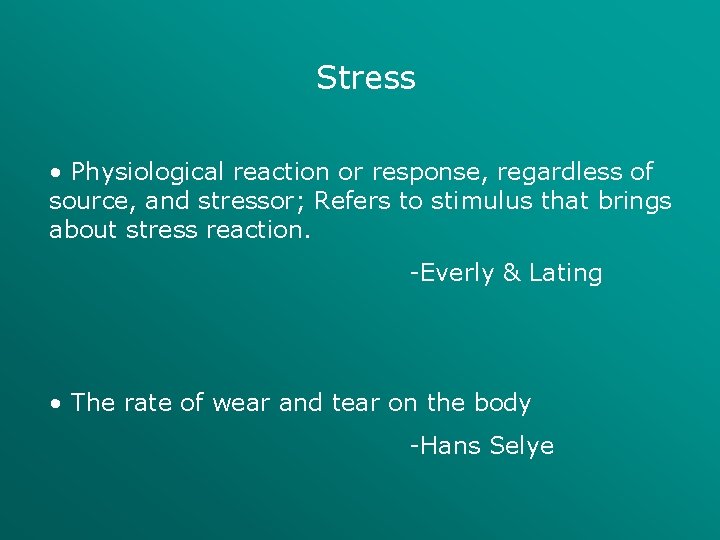 Stress • Physiological reaction or response, regardless of source, and stressor; Refers to stimulus