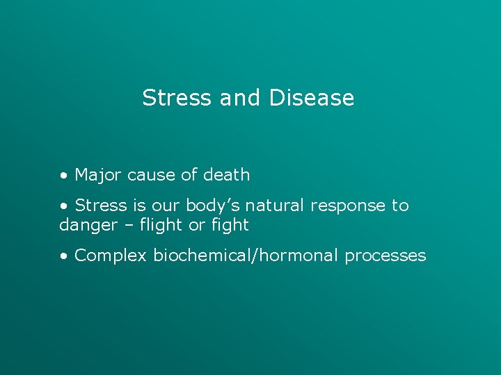 Stress and Disease • Major cause of death • Stress is our body’s natural