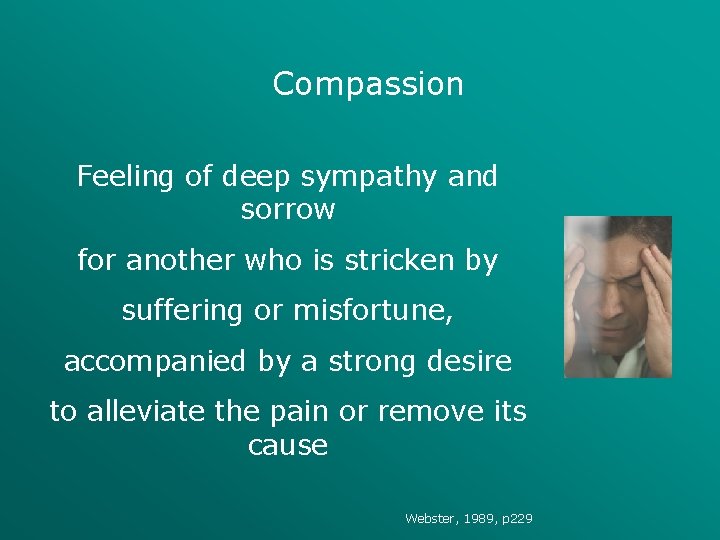 Compassion Feeling of deep sympathy and sorrow for another who is stricken by suffering