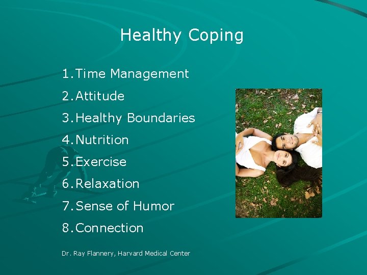 Healthy Coping 1. Time Management 2. Attitude 3. Healthy Boundaries 4. Nutrition 5. Exercise