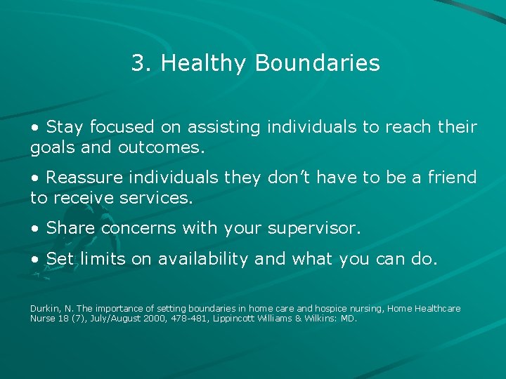 3. Healthy Boundaries • Stay focused on assisting individuals to reach their goals and