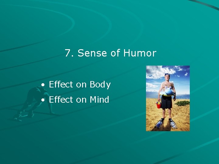 7. Sense of Humor • Effect on Body • Effect on Mind 