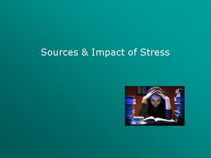 Sources & Impact of Stress 