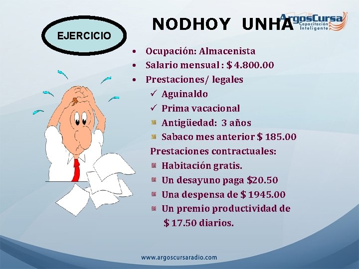 EJERCICIO NODHOY UNHA • Ocupación: Almacenista • Salario mensual : $ 4. 800. 00