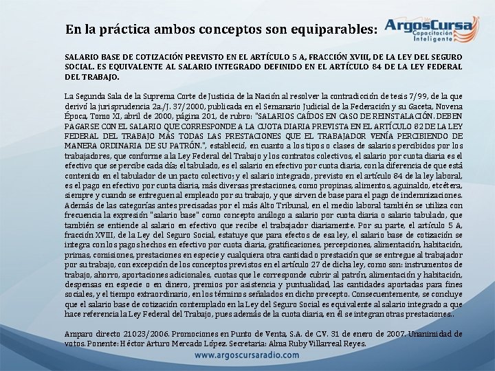 En la práctica ambos conceptos son equiparables: SALARIO BASE DE COTIZACIÓN PREVISTO EN EL