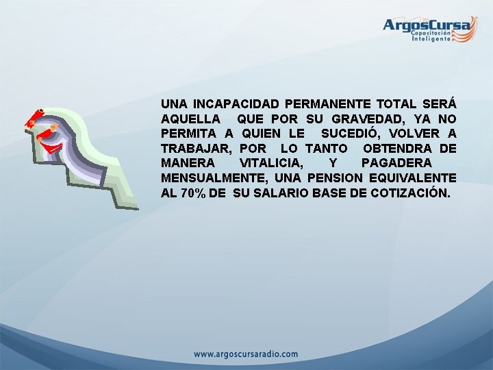 UNA INCAPACIDAD PERMANENTE TOTAL SERÁ AQUELLA QUE POR SU GRAVEDAD, YA NO PERMITA A
