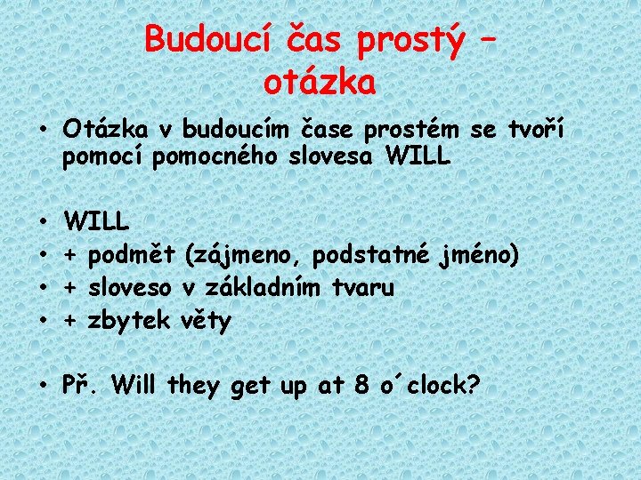 Budoucí čas prostý – otázka • Otázka v budoucím čase prostém se tvoří pomocného