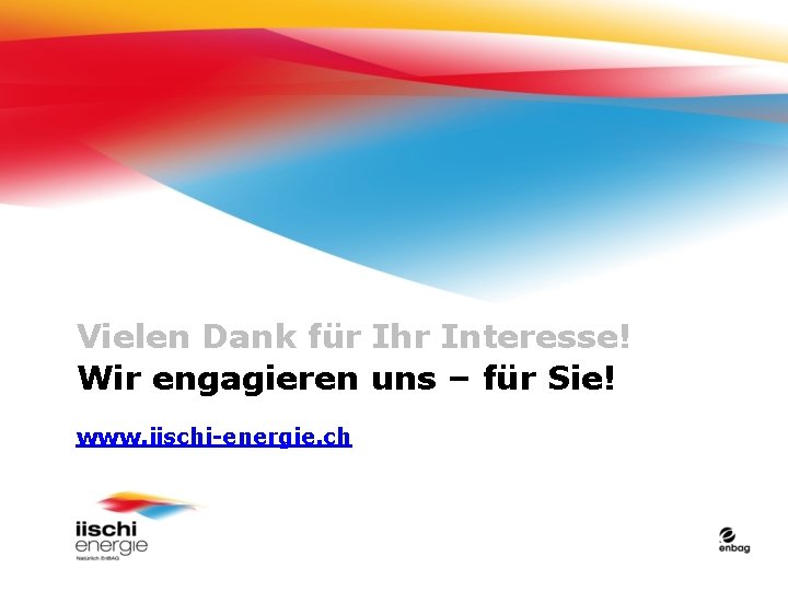 Vielen Dank für Ihr Interesse! Wir engagieren uns – für Sie! www. iischi-energie. ch