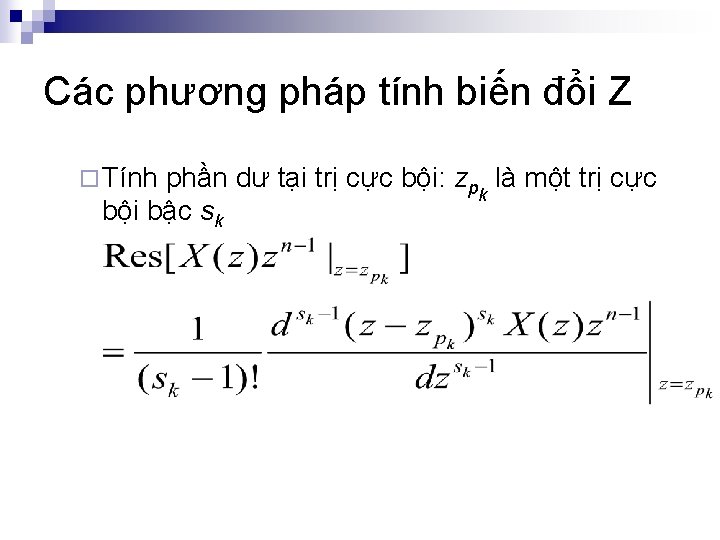 Các phương pháp tính biến đổi Z ¨ Tính phần dư tại trị cực