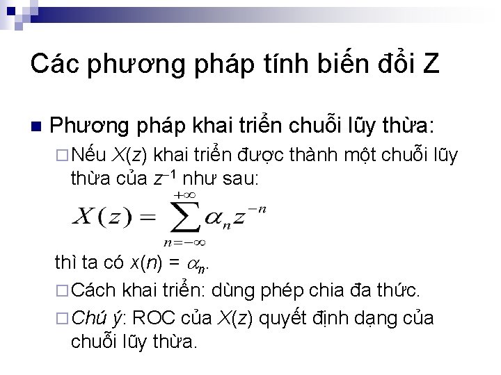 Các phương pháp tính biến đổi Z n Phương pháp khai triển chuỗi lũy