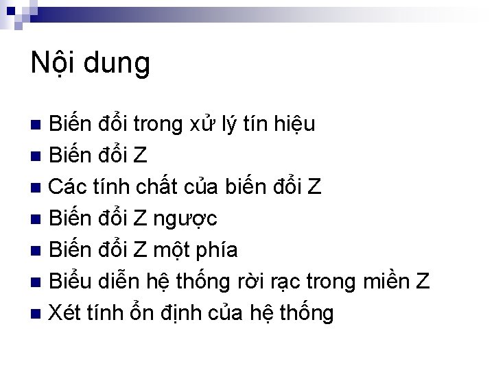 Nội dung Biến đổi trong xử lý tín hiệu n Biến đổi Z n