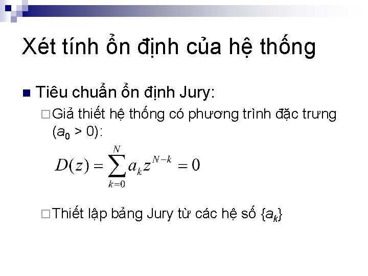 Xét tính ổn định của hệ thống n Tiêu chuẩn ổn định Jury: ¨