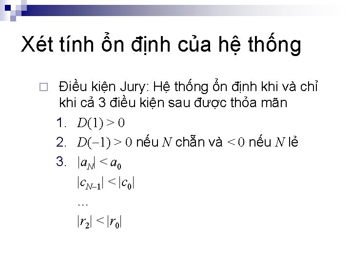 Xét tính ổn định của hệ thống ¨ Điều kiện Jury: Hệ thống ổn