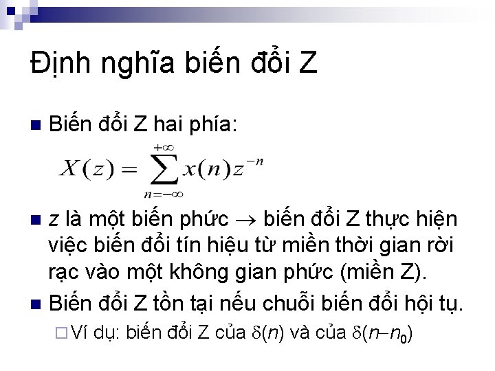 Định nghĩa biến đổi Z n Biến đổi Z hai phía: z là một