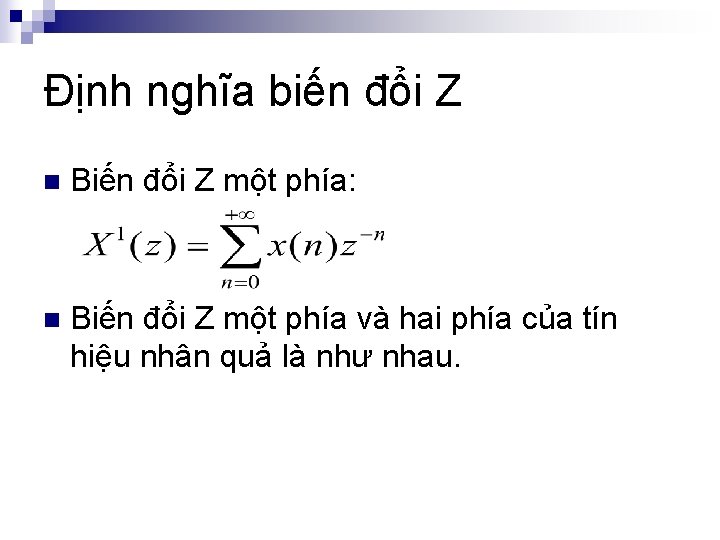 Định nghĩa biến đổi Z n Biến đổi Z một phía: n Biến đổi